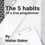 تحميل كتاب The 5 habits of a true programmer PDF تأليف ماهر أسعد بكر مجانا [كامل]